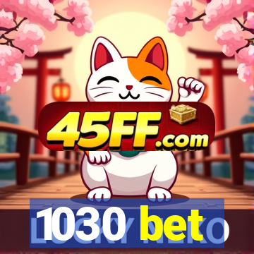 1030 bet